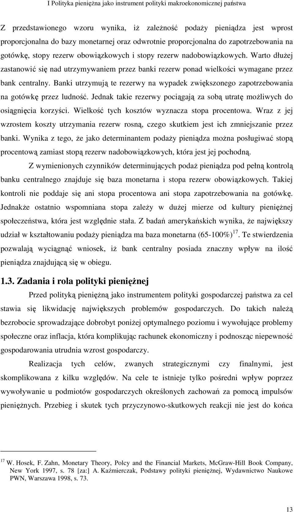 Warto dłuŝej zastanowić się nad utrzymywaniem przez banki rezerw ponad wielkości wymagane przez bank centralny.