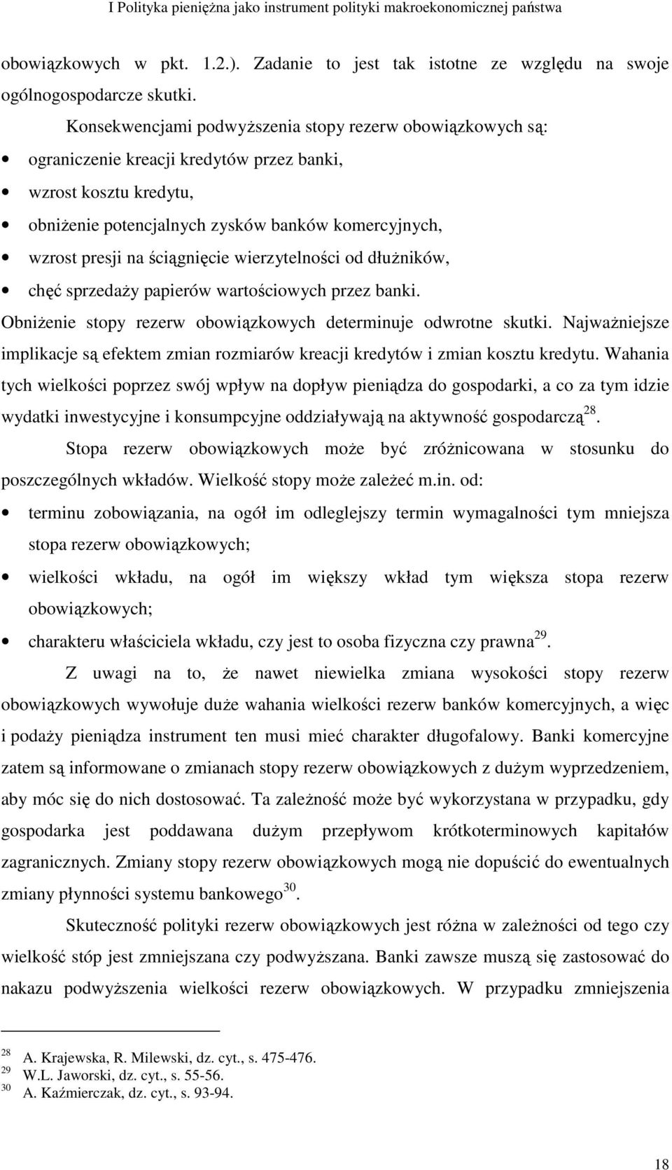 ściągnięcie wierzytelności od dłuŝników, chęć sprzedaŝy papierów wartościowych przez banki. ObniŜenie stopy rezerw obowiązkowych determinuje odwrotne skutki.