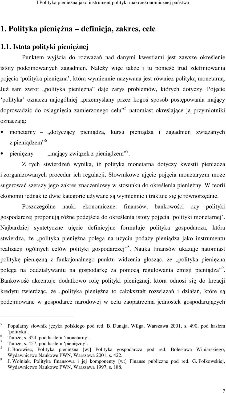 NaleŜy więc takŝe i tu ponieść trud zdefiniowania pojęcia polityka pienięŝna, która wymiennie nazywana jest równieŝ polityką monetarną.