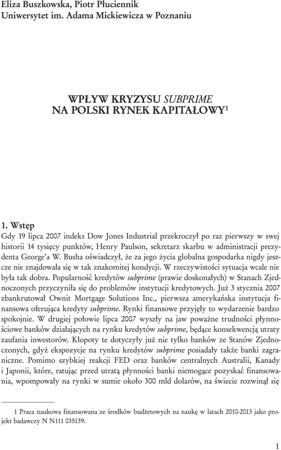 Busha oświadczył, że za jego życia globalna gospodarka nigdy jeszcze nie znajdowała się w tak znakomitej kondycji. W rzeczywistości sytuacja wcale nie była tak dobra.