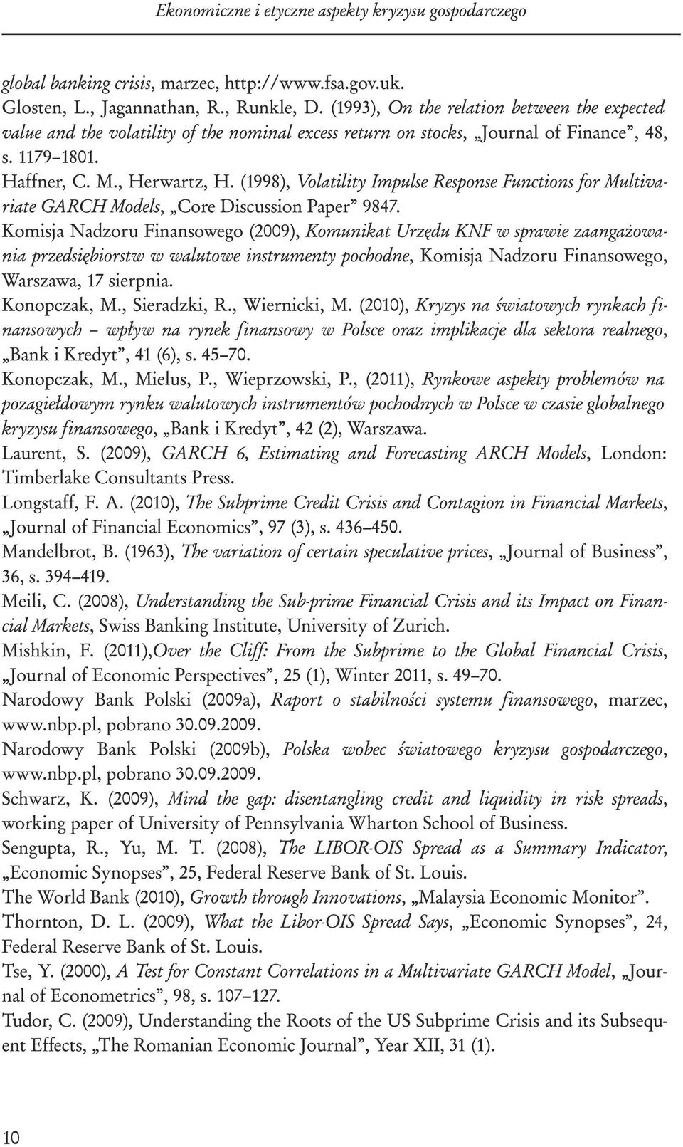 (1998), Volatility Impulse Response Functions for Multivariate GARCH Models, Core Discussion Paper 9847.