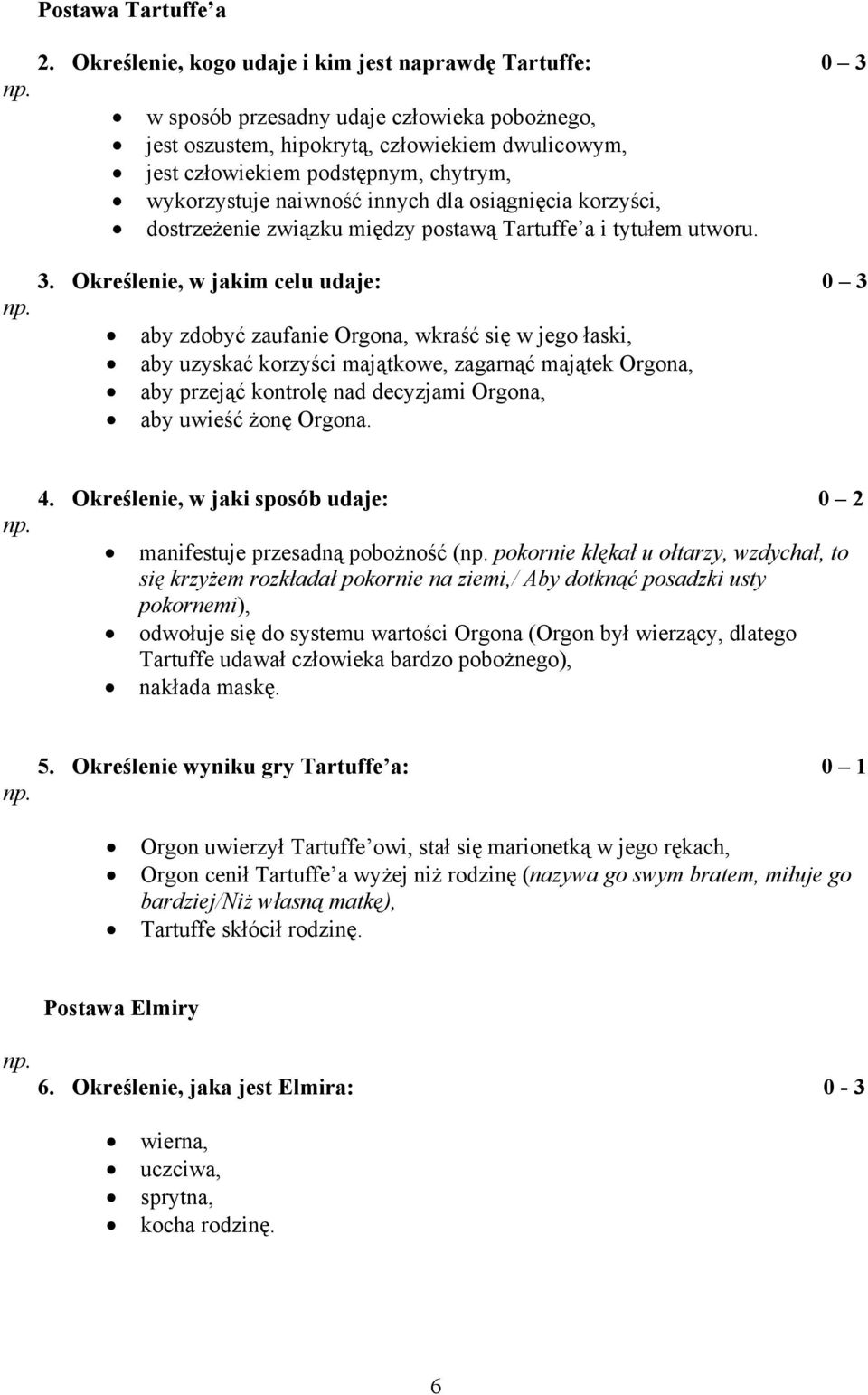 wykorzystuje naiwność innych dla osiągnięcia korzyści, dostrzeżenie związku między postawą Tartuffe a i tytułem utworu. 3.