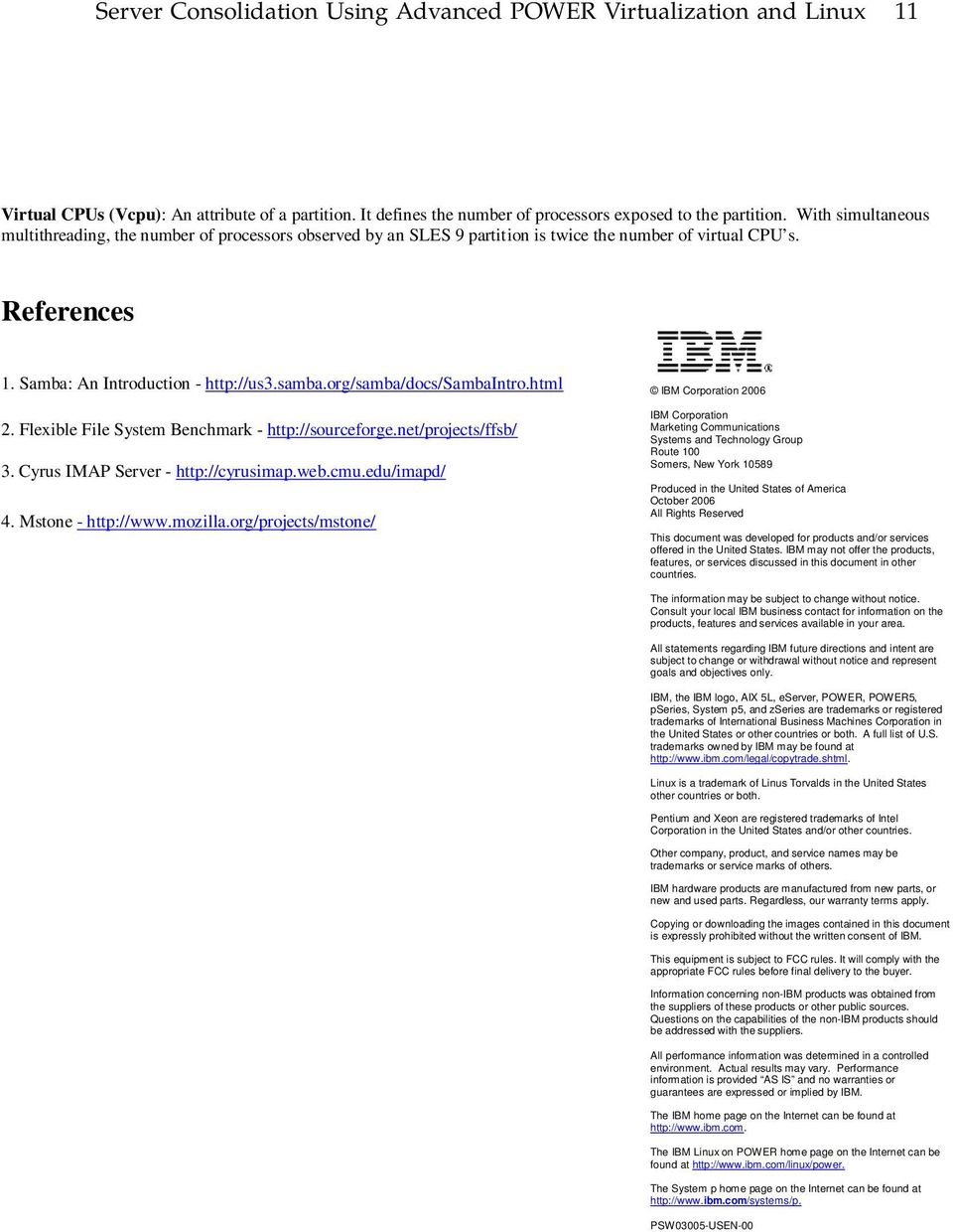 org/samba/docs/sambaintro.html 2. Flexible File System Benchmark - http://sourceforge.net/projects/ffsb/ 3. Cyrus IMAP Server - http://cyrusimap.web.cmu.edu/imapd/ 4. Mstone - http://www.mozilla.