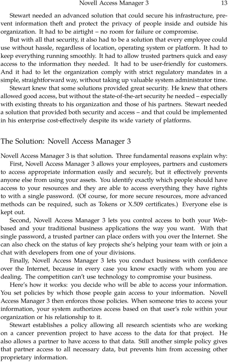 But with all that security, it also had to be a solution that every employee could use without hassle, regardless of location, operating system or platform. It had to keep everything running smoothly.