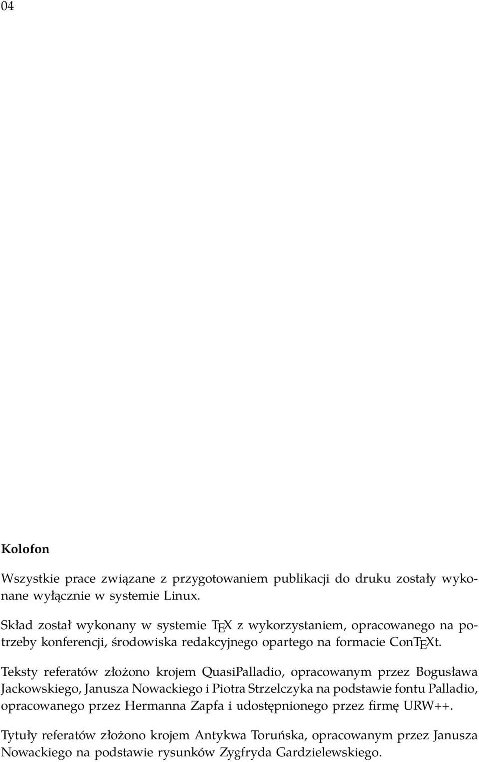 Teksty referatów złożono krojem QuasiPalladio, opracowanym przez Bogusława Jackowskiego, Janusza Nowackiego i Piotra Strzelczyka na podstawie fontu