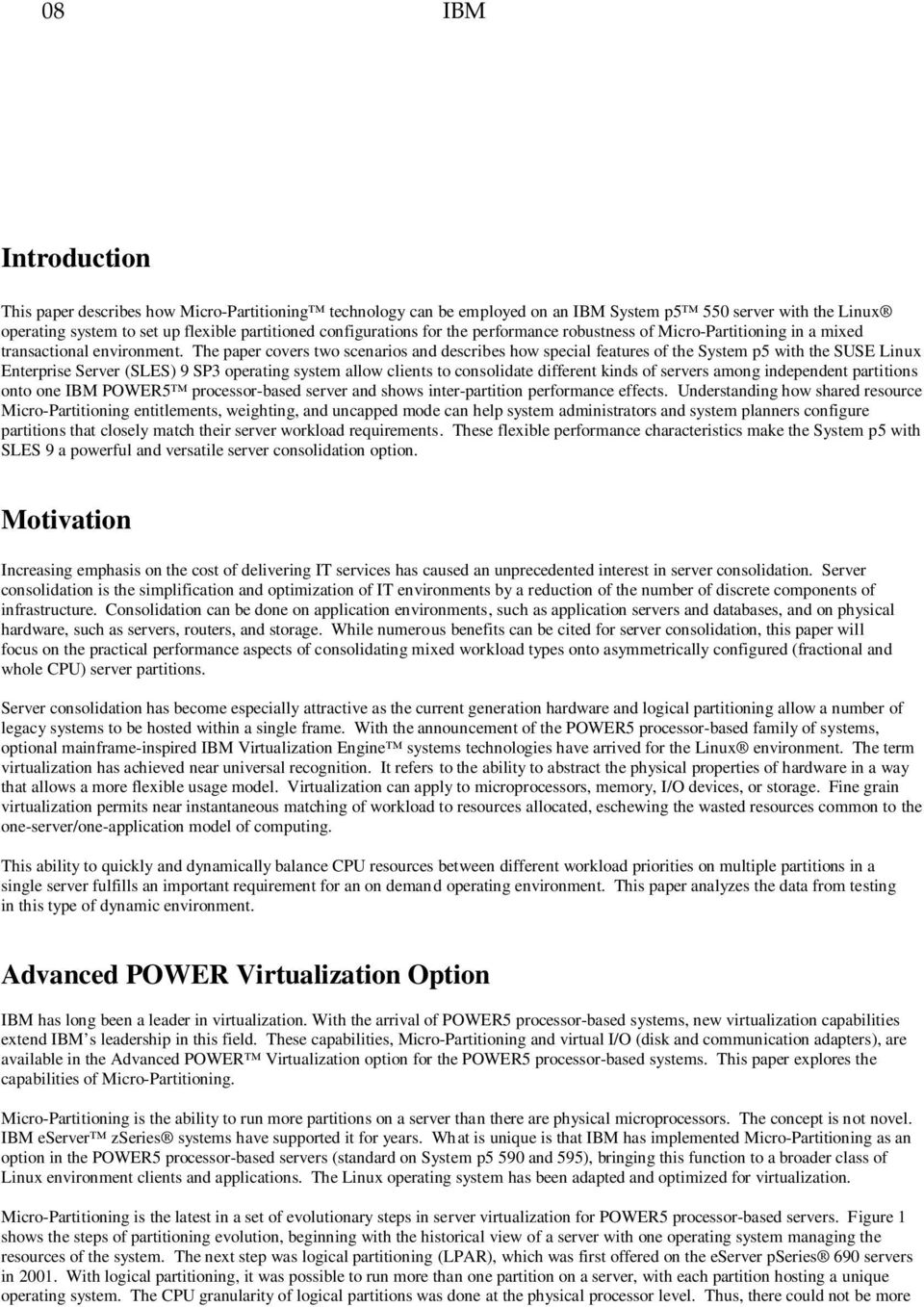 The paper covers two scenarios and describes how special features of the System p5 with the SUSE Linux Enterprise Server (SLES) 9 SP3 operating system allow clients to consolidate different kinds of