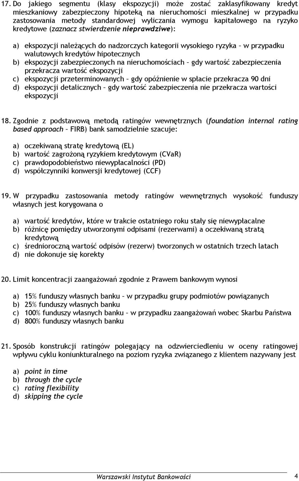 ekspozycji zabezpieczonych na nieruchomościach gdy wartość zabezpieczenia przekracza wartość ekspozycji c) ekspozycji przeterminowanych gdy opóźnienie w spłacie przekracza 90 dni d) ekspozycji