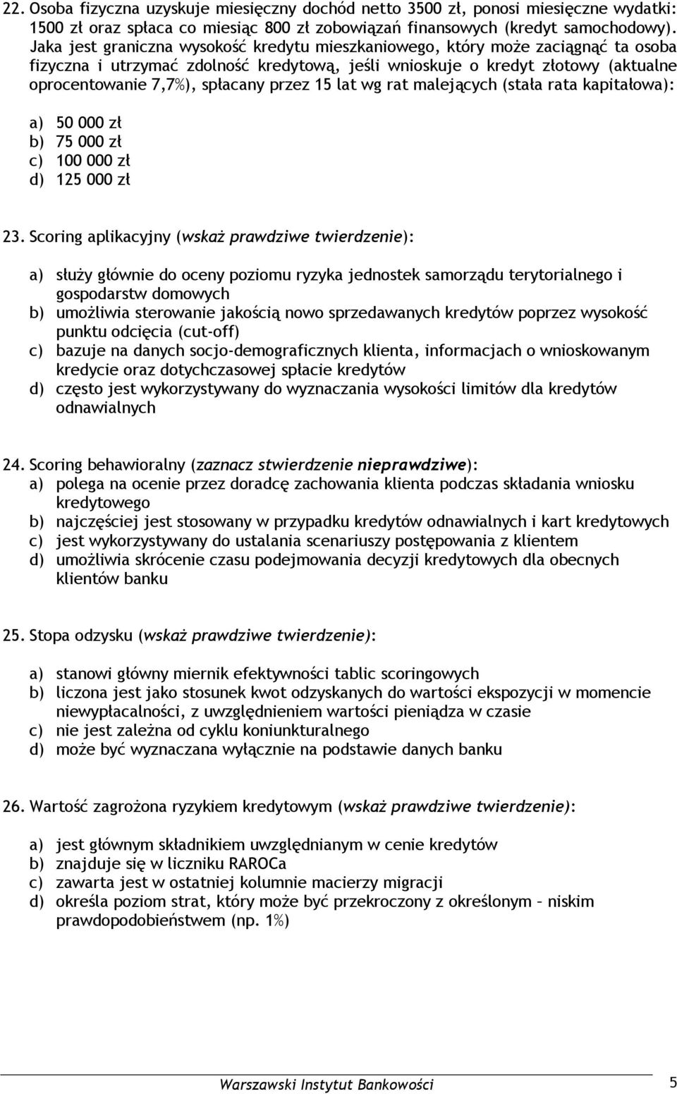 przez 15 lat wg rat malejących (stała rata kapitałowa): a) 50 000 zł b) 75 000 zł c) 100 000 zł d) 125 000 zł 23.