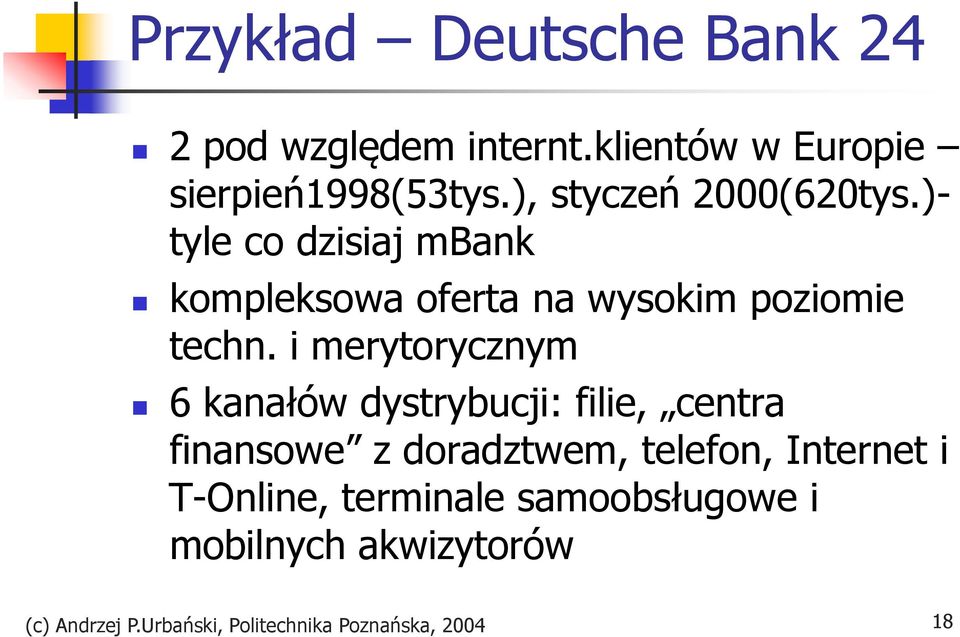 i merytorycznym 6 kanałów dystrybucji: filie, centra finansowe z doradztwem, telefon, Internet i