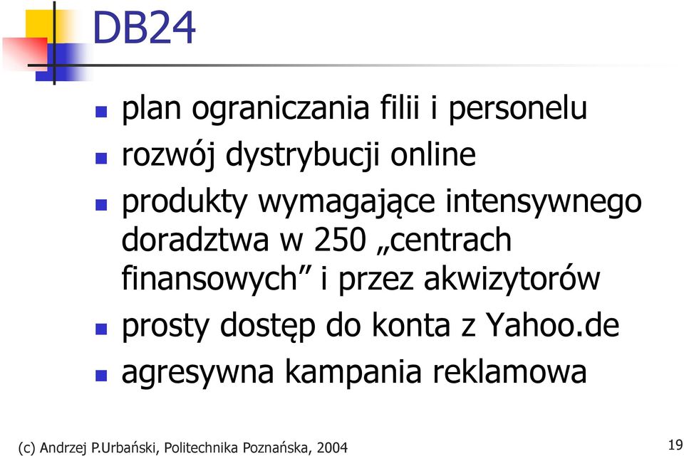 finansowych i przez akwizytorów prosty dostęp do konta z Yahoo.