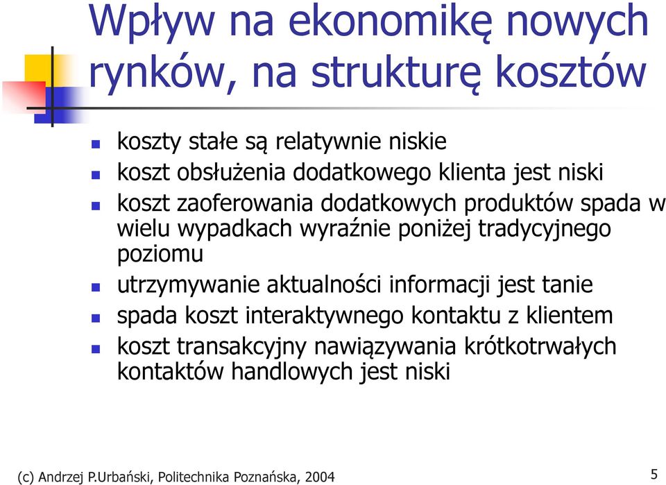 tradycyjnego poziomu utrzymywanie aktualności informacji jest tanie spada koszt interaktywnego kontaktu z klientem