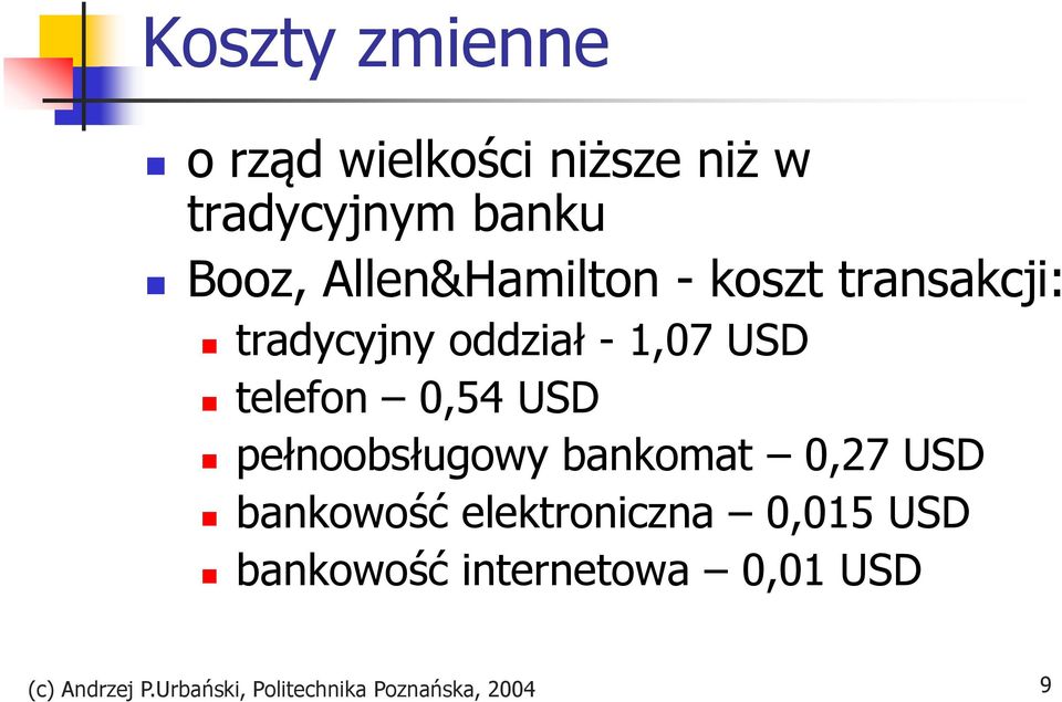 0,54 USD pełnoobsługowy bankomat 0,27 USD bankowość elektroniczna 0,015 USD