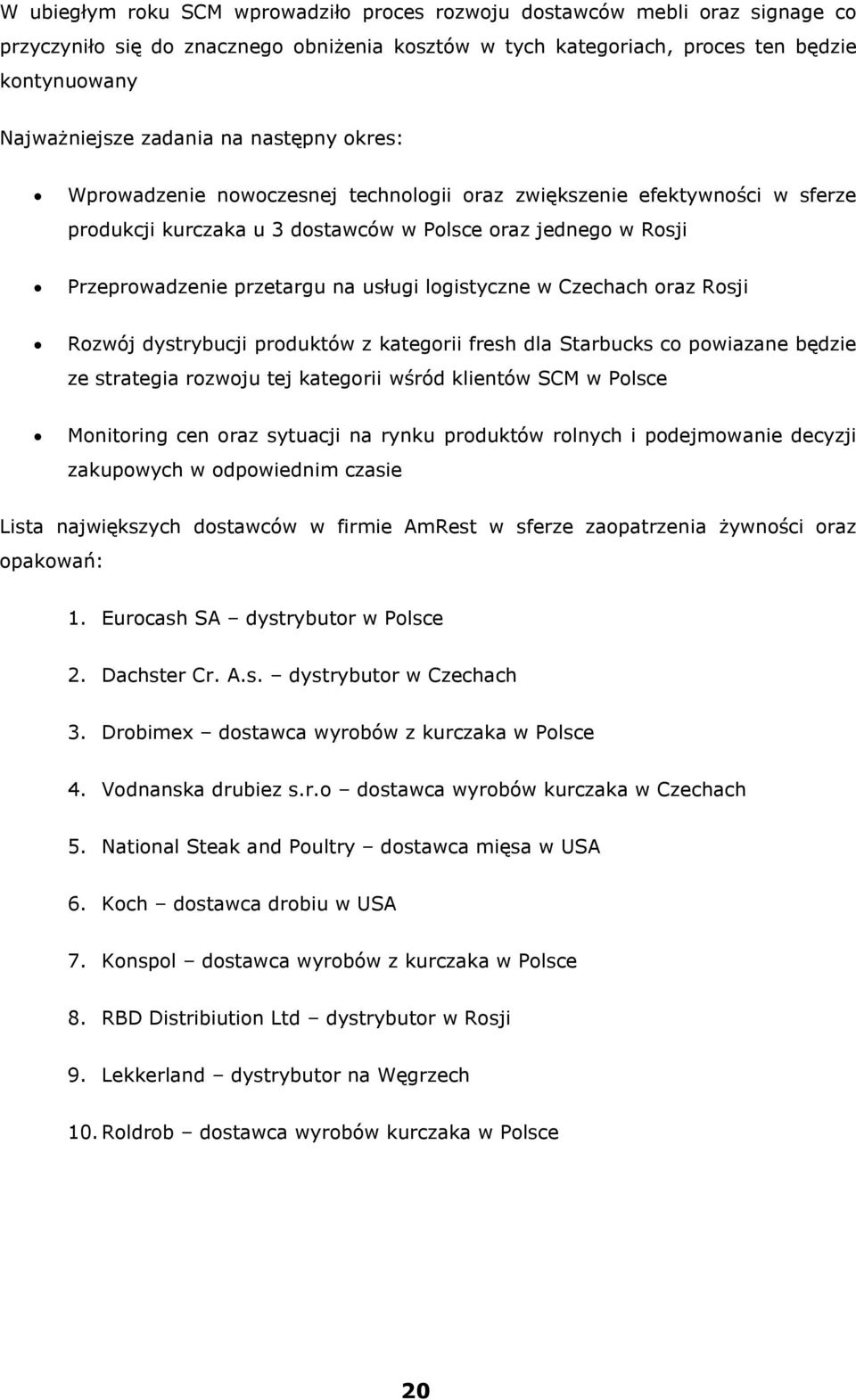 logistyczne w Czechach oraz Rosji Rozwój dystrybucji produktów z kategorii fresh dla Starbucks co powiazane będzie ze strategia rozwoju tej kategorii wśród klientów SCM w Polsce Monitoring cen oraz