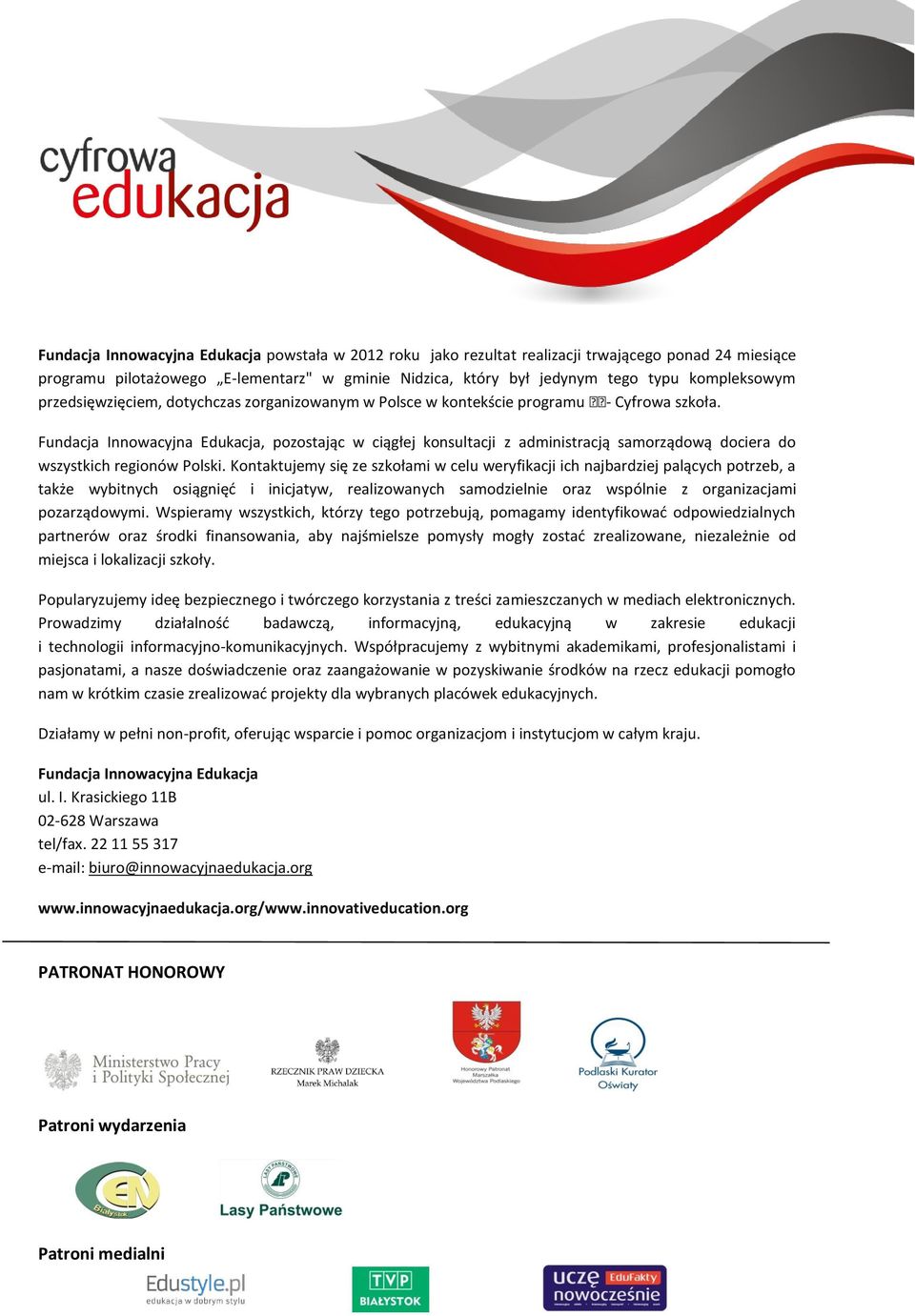 Fundacja Innwacyjna Edukacja, pzstając w ciągłej knsultacji z administracją samrządwą dciera d wszystkich reginów Plski.