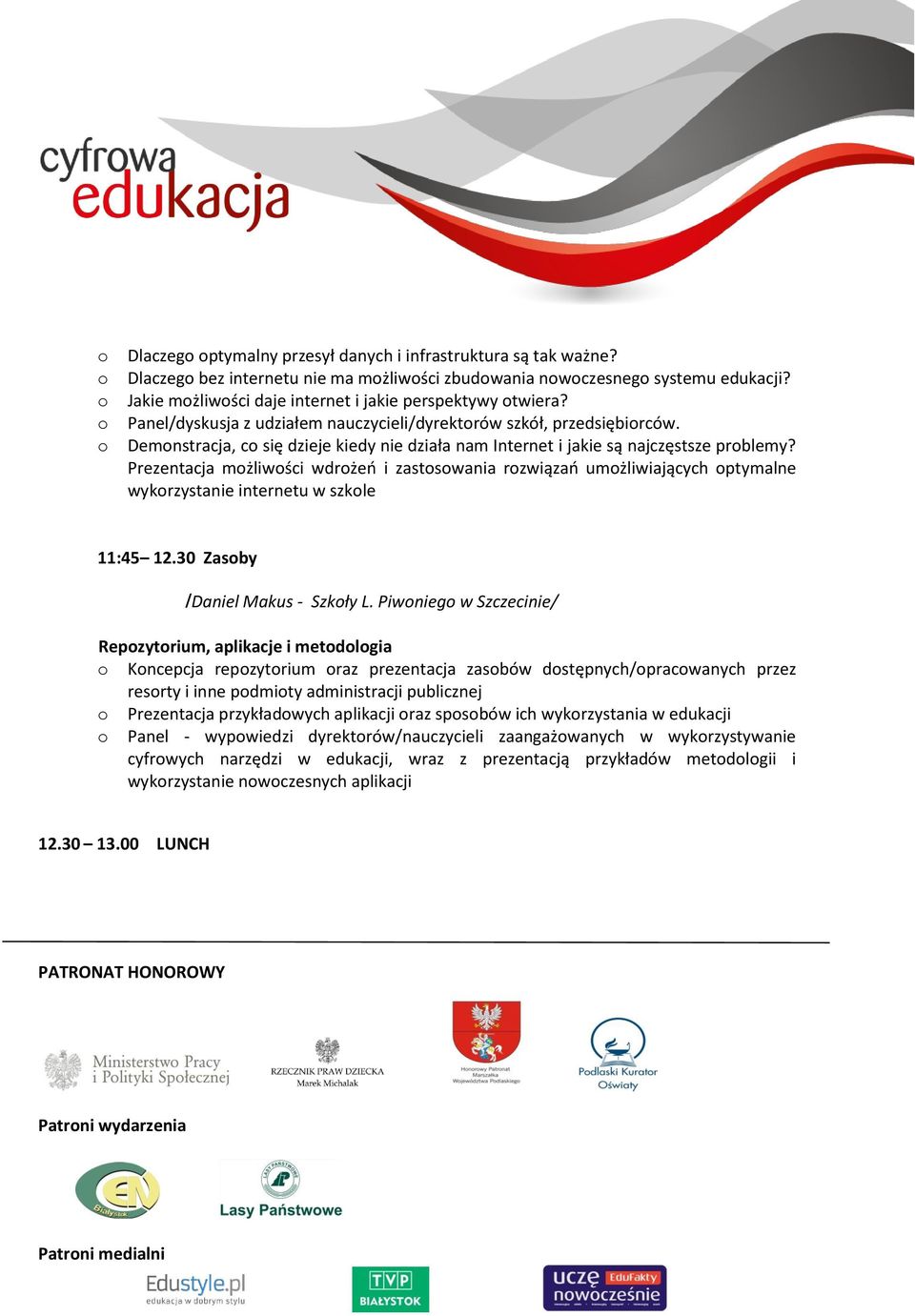 Prezentacja mżliwści wdrżeń i zastswania rzwiązań umżliwiających ptymalne wykrzystanie internetu w szkle 11:45 12.30 Zasby /Daniel Makus - Szkły L.