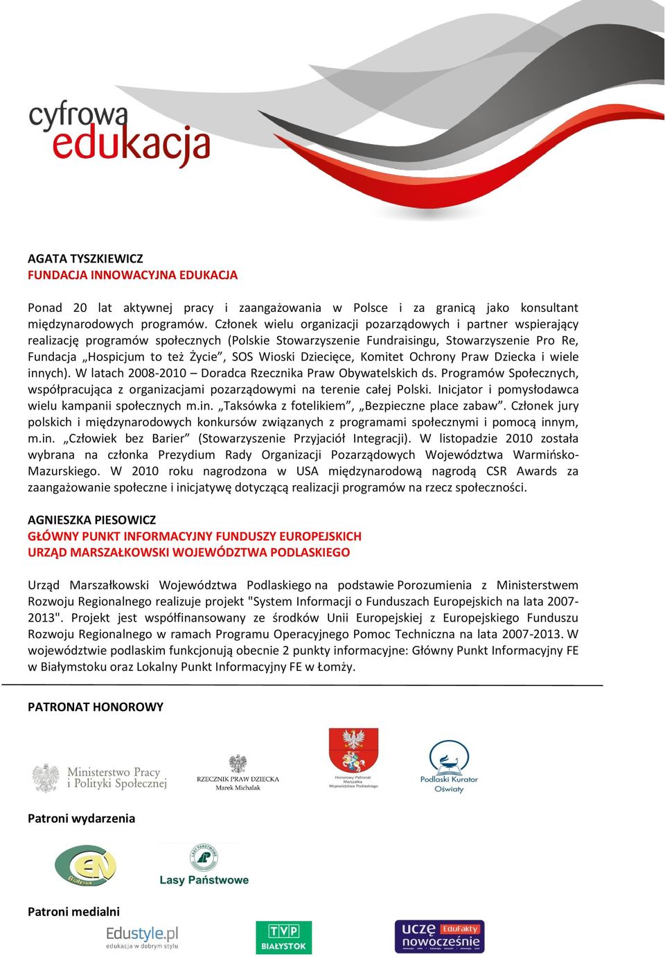 Kmitet Ochrny Praw Dziecka i wiele innych). W latach 2008-2010 Dradca Rzecznika Praw Obywatelskich ds. Prgramów Spłecznych, współpracująca z rganizacjami pzarządwymi na terenie całej Plski.