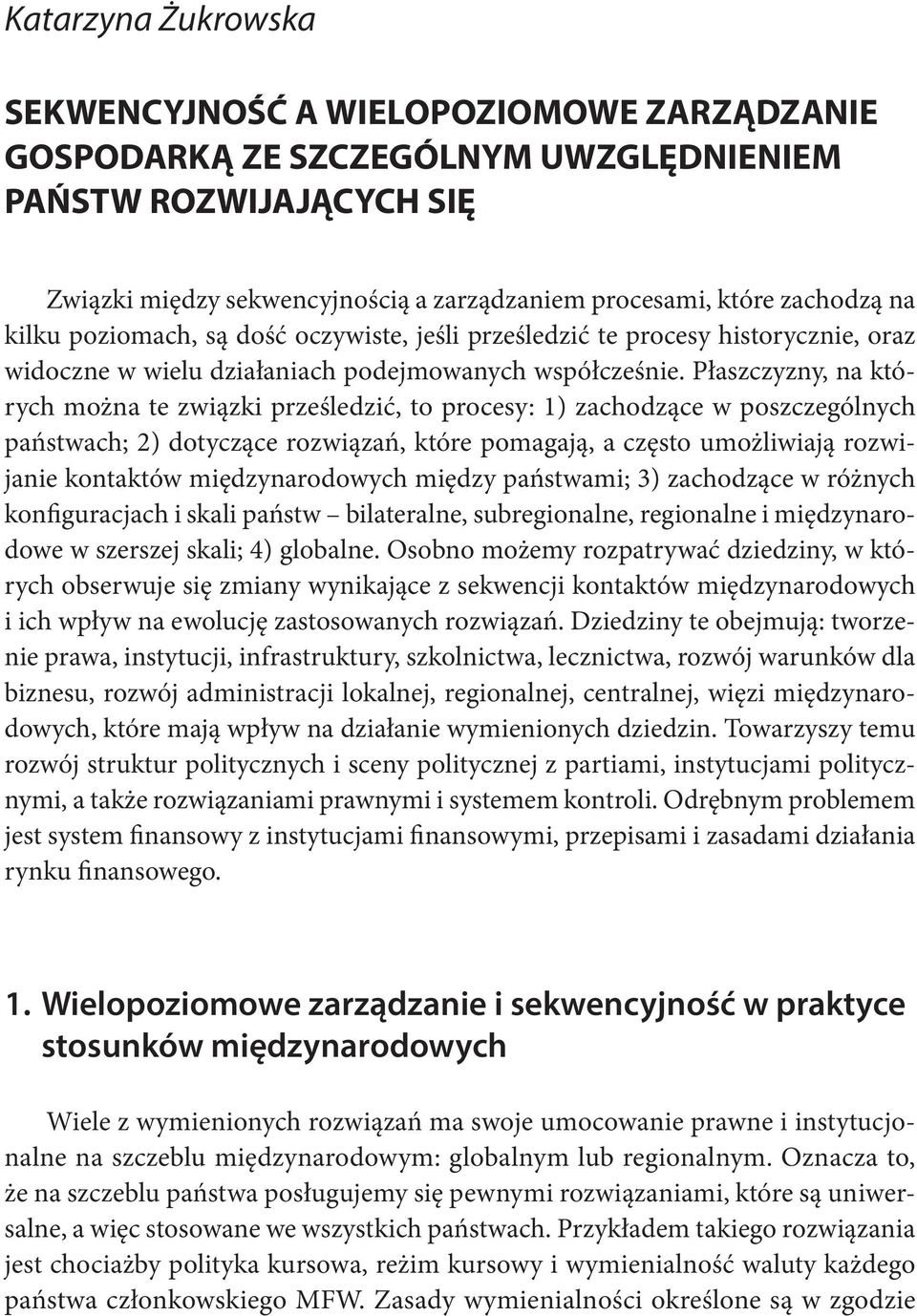 zachodzą na kilku poziomach, są dość oczywiste, jeśli prześledzić te procesy historycznie, oraz widoczne w wielu działaniach podejmowanych współcześnie.