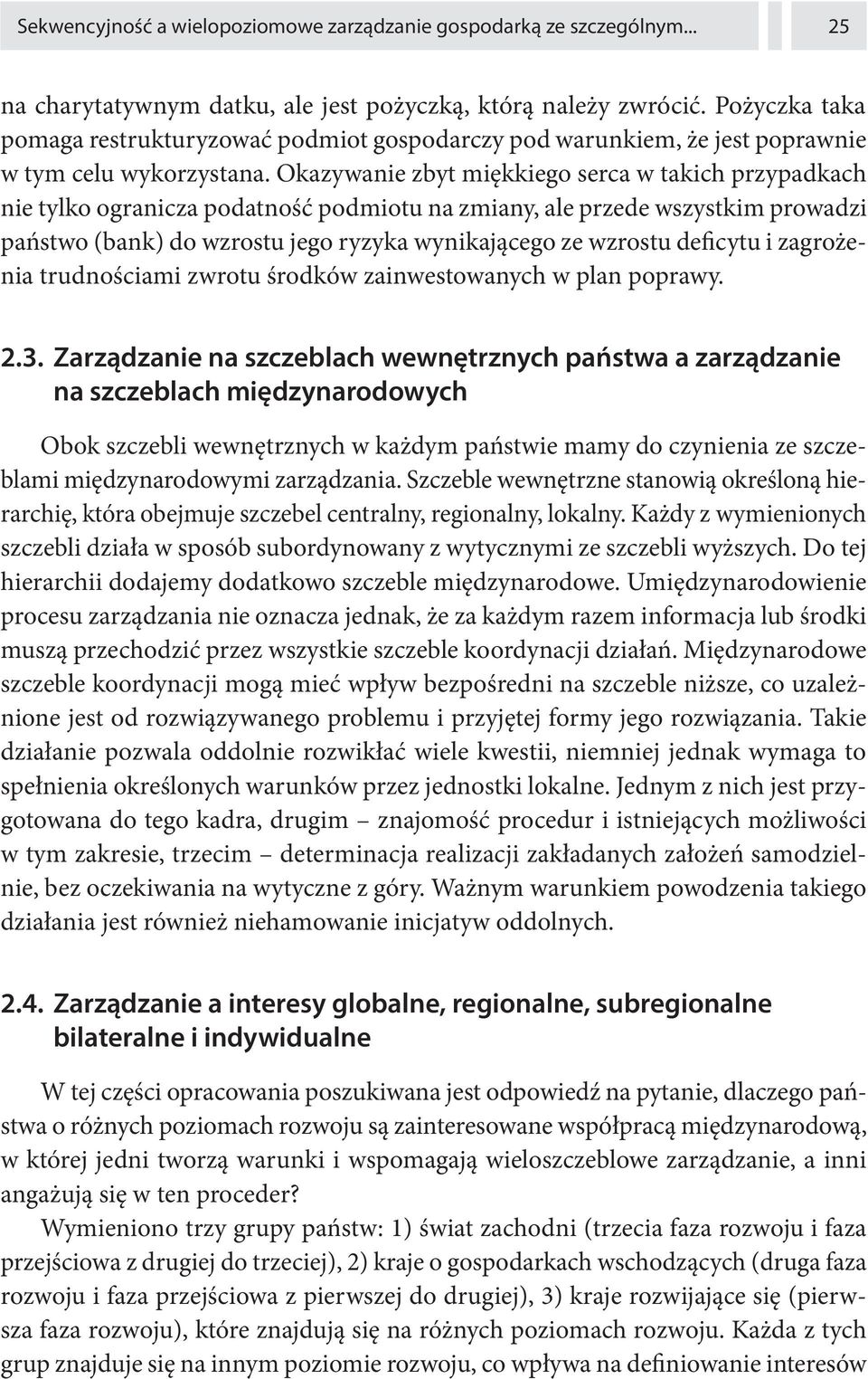 Okazywanie zbyt miękkiego serca w takich przypadkach nie tylko ogranicza podatność podmiotu na zmiany, ale przede wszystkim prowadzi państwo (bank) do wzrostu jego ryzyka wynikającego ze wzrostu