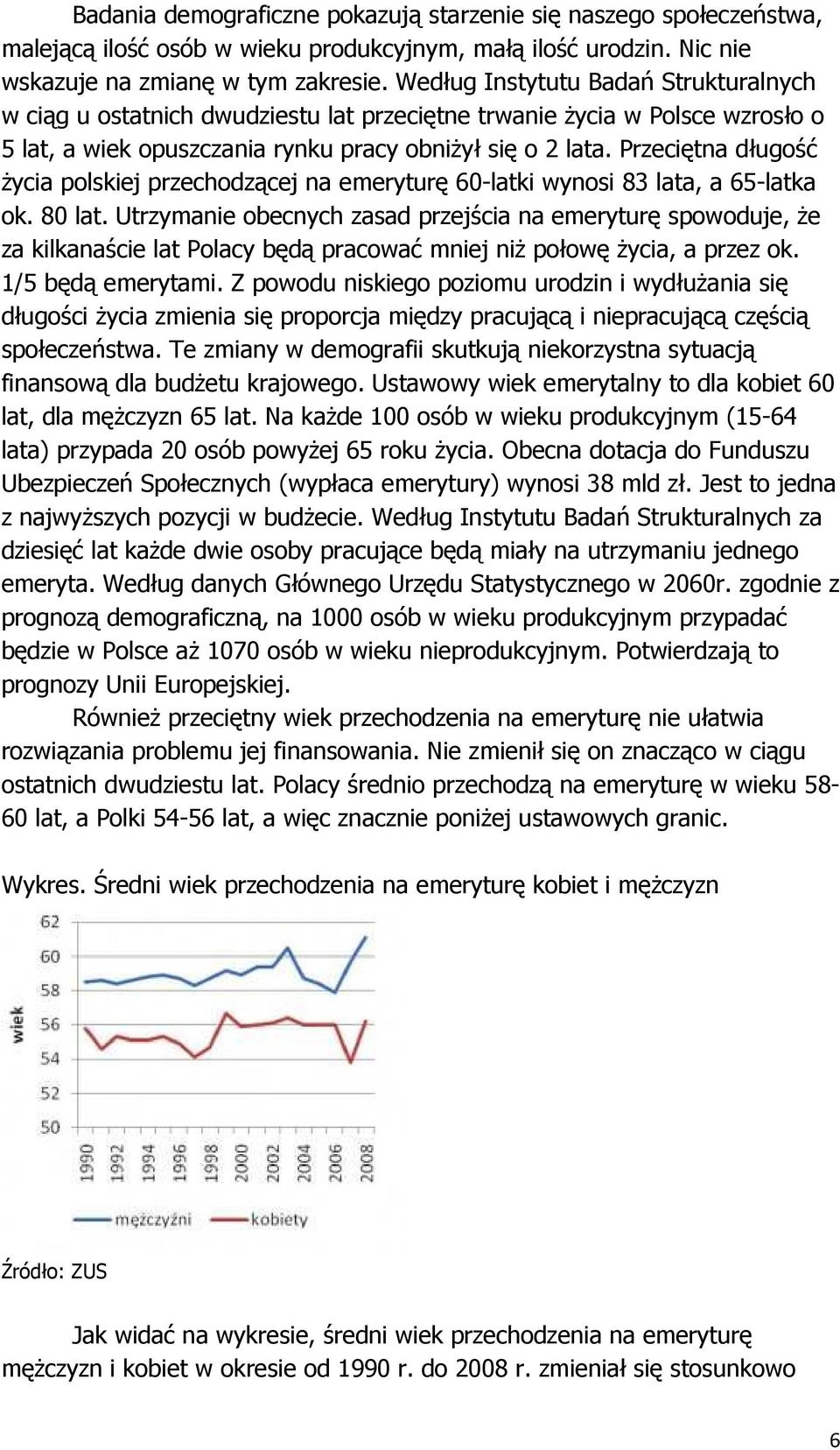 Przeciętna długość Ŝycia polskiej przechodzącej na emeryturę 60-latki wynosi 83 lata, a 65-latka ok. 80 lat.