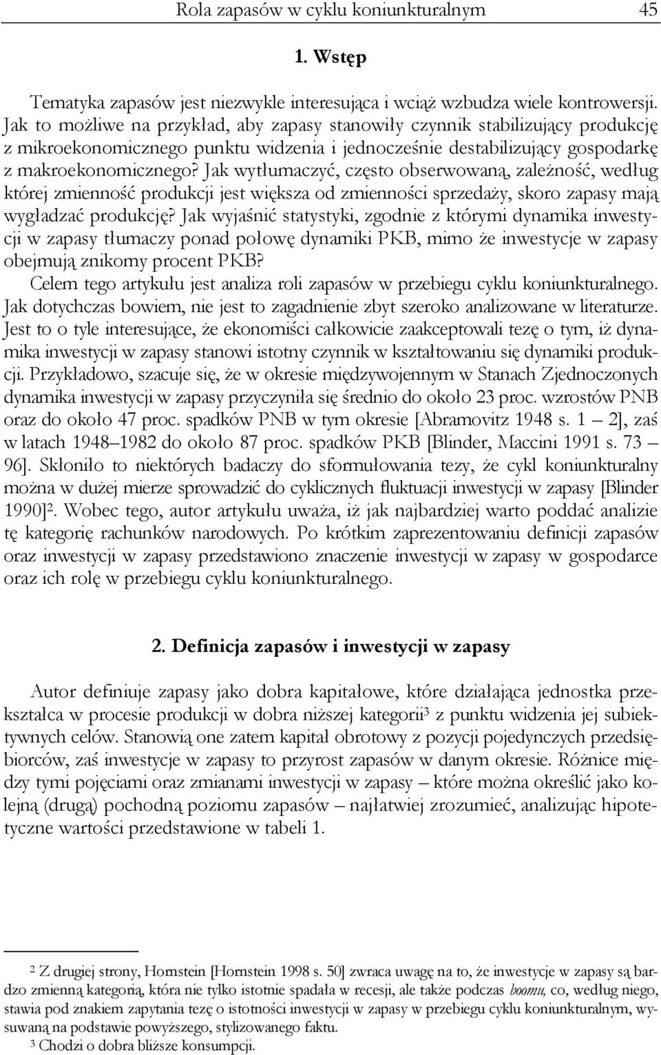 Jak wytłumaczyć, często obserwowaną, zależność, według której zmienność produkcji jest większa od zmienności sprzedaży, skoro zapasy mają wygładzać produkcję?