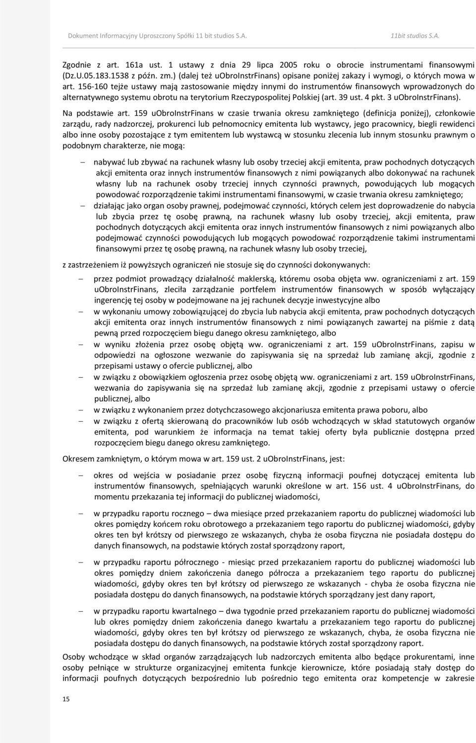 156-160 tejże ustawy mają zastosowanie między innymi do instrumentów finansowych wprowadzonych do alternatywnego systemu obrotu na terytorium Rzeczypospolitej Polskiej (art. 39 ust. 4 pkt.