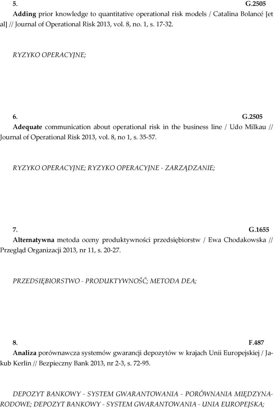 20-27. PRZEDSIĘBIORSTWO - PRODUKTYWNOŚĆ; METODA DEA; 8. F.487 Analiza porównawcza systemów gwarancji depozytów w krajach Unii Europejskiej / Jakub Kerlin // Bezpieczny Bank 2013, nr 2-3, s. 72-95.