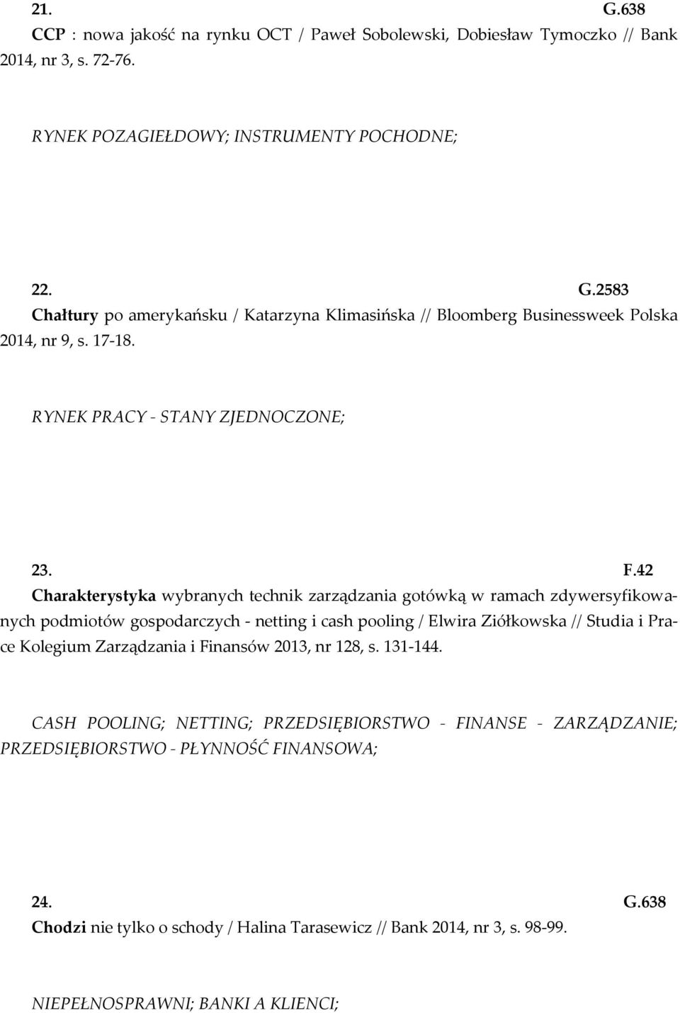 42 Charakterystyka wybranych technik zarządzania gotówką w ramach zdywersyfikowanych podmiotów gospodarczych - netting i cash pooling / Elwira Ziółkowska // Studia i Prace Kolegium