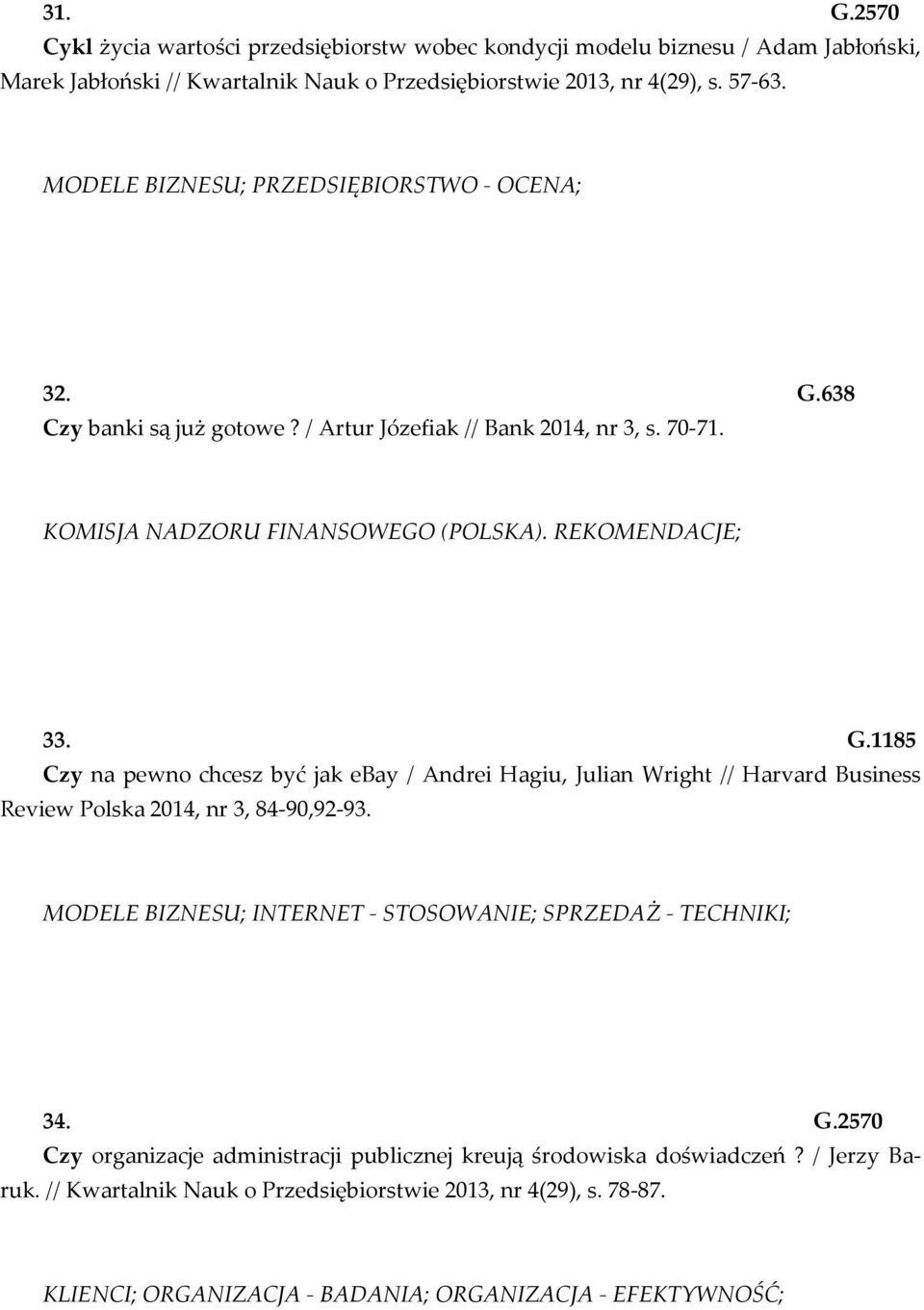 MODELE BIZNESU; INTERNET - STOSOWANIE; SPRZEDAŻ - TECHNIKI; 34. G.2570 Czy organizacje administracji publicznej kreują środowiska doświadczeń? / Jerzy Baruk.