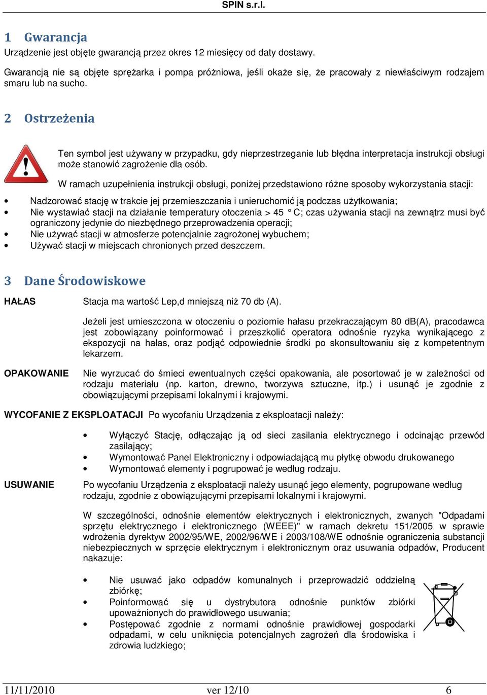 2 Ostrzeżenia Ten symbol jest używany w przypadku, gdy nieprzestrzeganie lub błędna interpretacja instrukcji obsługi może stanowić zagrożenie dla osób.