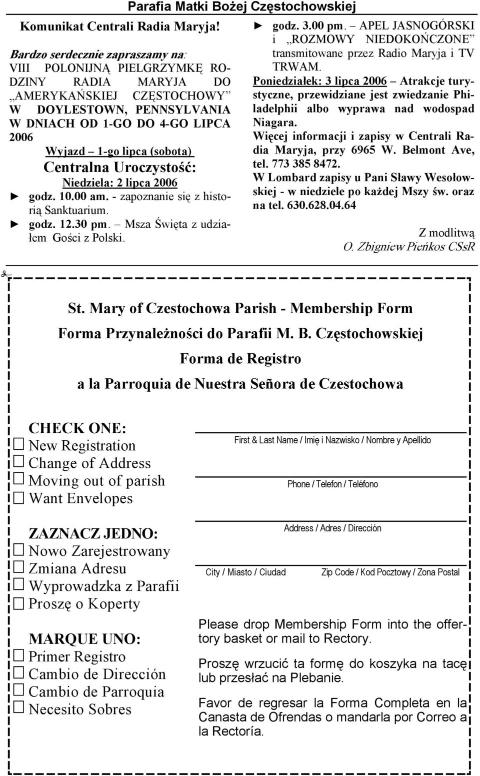 (sobota) Centralna Uroczystość: Niedziela: 2 lipca 2006 godz. 10.00 am. - zapoznanie się z historią Sanktuarium. godz. 12.30 pm. Msza Święta z udziałem Gości z Polski. godz. 3.00 pm.