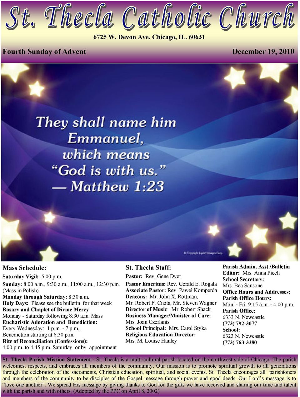 m., Benediction starting at 6:30 p.m. Rite of Reconciliation (Confessions): 4:00 p.m. to 4:45 p.m. Saturday or by appointment St. Thecla Staff: Pastor: Rev. Gene Dyer Pastor Emeritus: Rev. Gerald E.