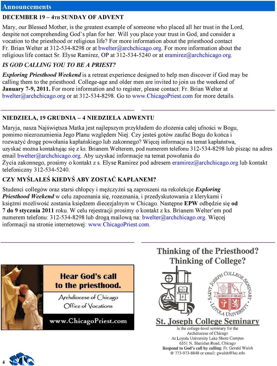 Brian Welter at 312-534-8298 or at bwelter@archchicago.org. For more information about the religious life contact Sr. Elyse Ramirez, OP at 312-534-5240 or at eramirez@archchicago.org. IS GOD CALLING YOU TO BE A PRIEST?
