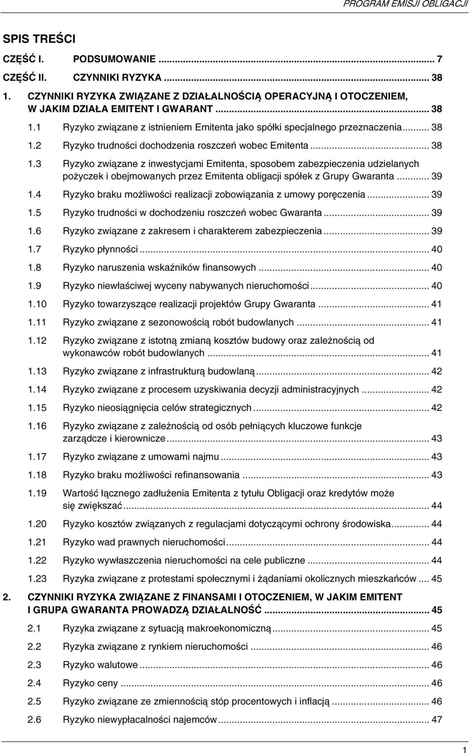 .. 39 1.4 Ryzyko braku możliwości realizacji zobowiązania z umowy poręczenia... 39 1.5 Ryzyko trudności w dochodzeniu roszczeń wobec Gwaranta... 39 1.6 Ryzyko związane z zakresem i charakterem zabezpieczenia.