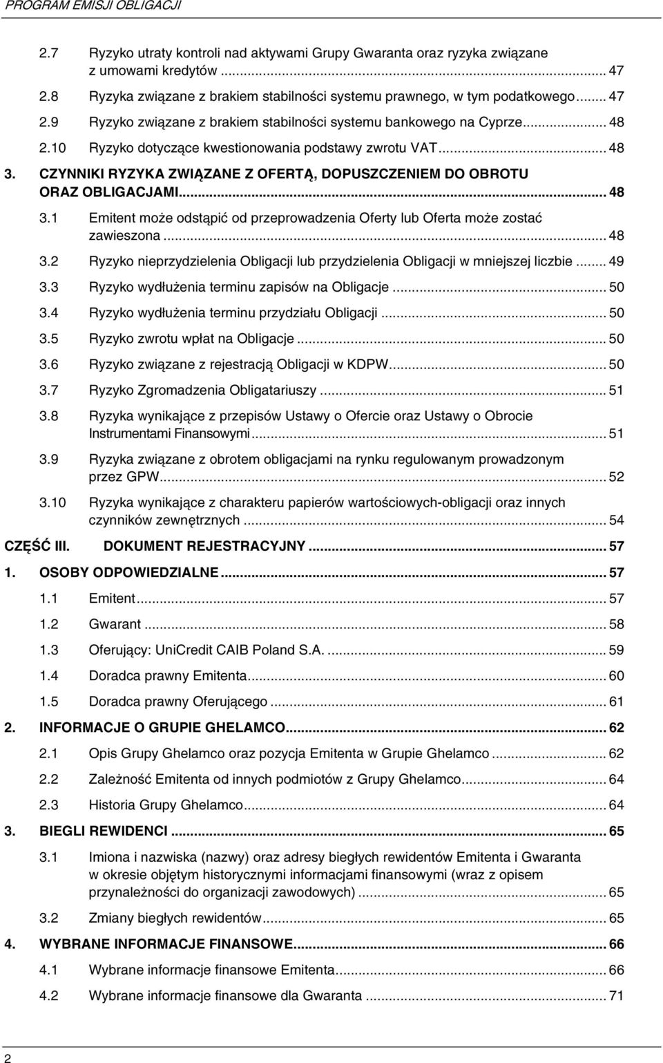 .. 48 3.2 Ryzyko nieprzydzielenia Obligacji lub przydzielenia Obligacji w mniejszej liczbie... 49 3.3 Ryzyko wydłużenia terminu zapisów na Obligacje... 50 3.