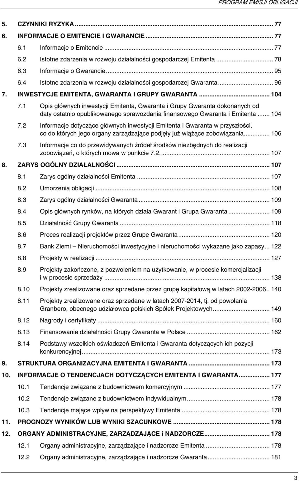 1 Opis głównych inwestycji Emitenta, Gwaranta i Grupy Gwaranta dokonanych od daty ostatnio opublikowanego sprawozdania finansowego Gwaranta i Emitenta... 104 7.