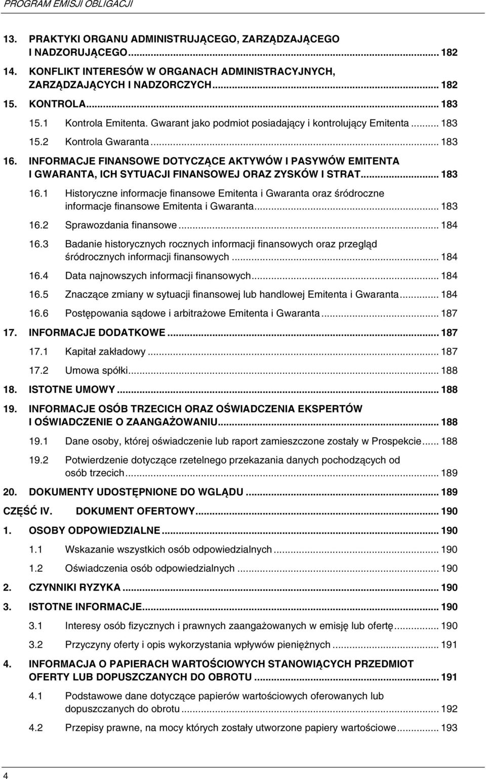 INFORMACJE FINANSOWE DOTYCZĄCE AKTYWÓW I PASYWÓW EMITENTA I GWARANTA, ICH SYTUACJI FINANSOWEJ ORAZ ZYSKÓW I STRAT... 183 16.