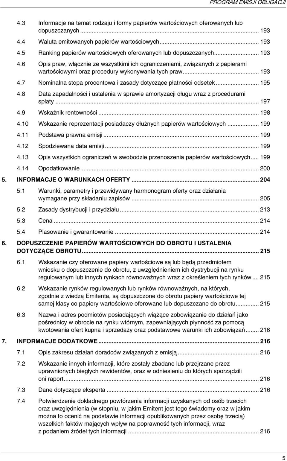 .. 195 4.8 Data zapadalności i ustalenia w sprawie amortyzacji długu wraz z procedurami spłaty... 197 4.9 Wskaźnik rentowności... 198 4.