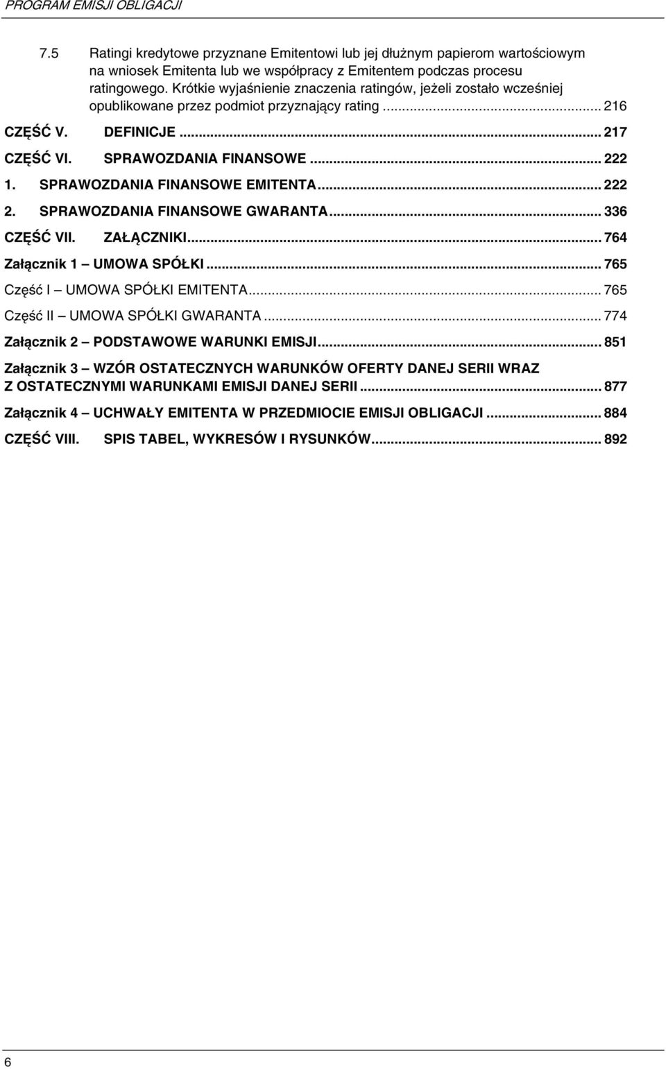 SPRAWOZDANIA FINANSOWE EMITENTA... 222 2. SPRAWOZDANIA FINANSOWE GWARANTA... 336 CZĘŚĆ VII. ZAŁĄCZNIKI... 764 Załącznik 1 UMOWA SPÓŁKI... 765 Część I UMOWA SPÓŁKI EMITENTA.