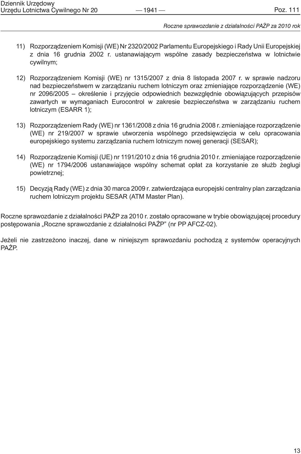 w sprawie nadzoru nad bezpieczeństwem w zarządzaniu ruchem lotniczym oraz zmieniające rozporządzenie (WE) nr 2096/2005 określenie i przyjęcie odpowiednich bezwzględnie obowiązujących przepisów