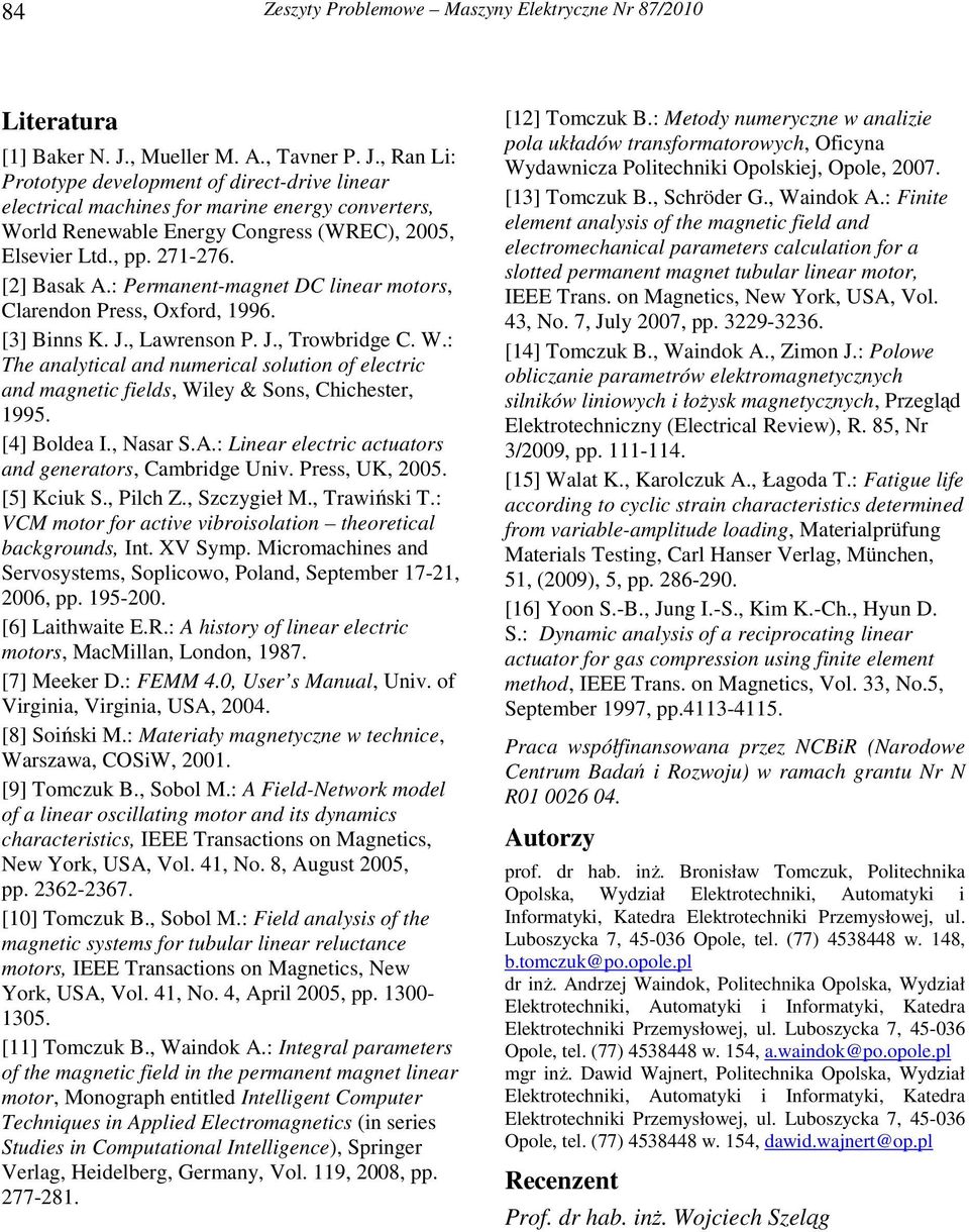 271-276. [2] Basak A.: Permanent-magnet DC linear motors, Clarendon Press, Oxford, 1996. [3] Binns K. J., Lawrenson P. J., Trowbridge C. W.