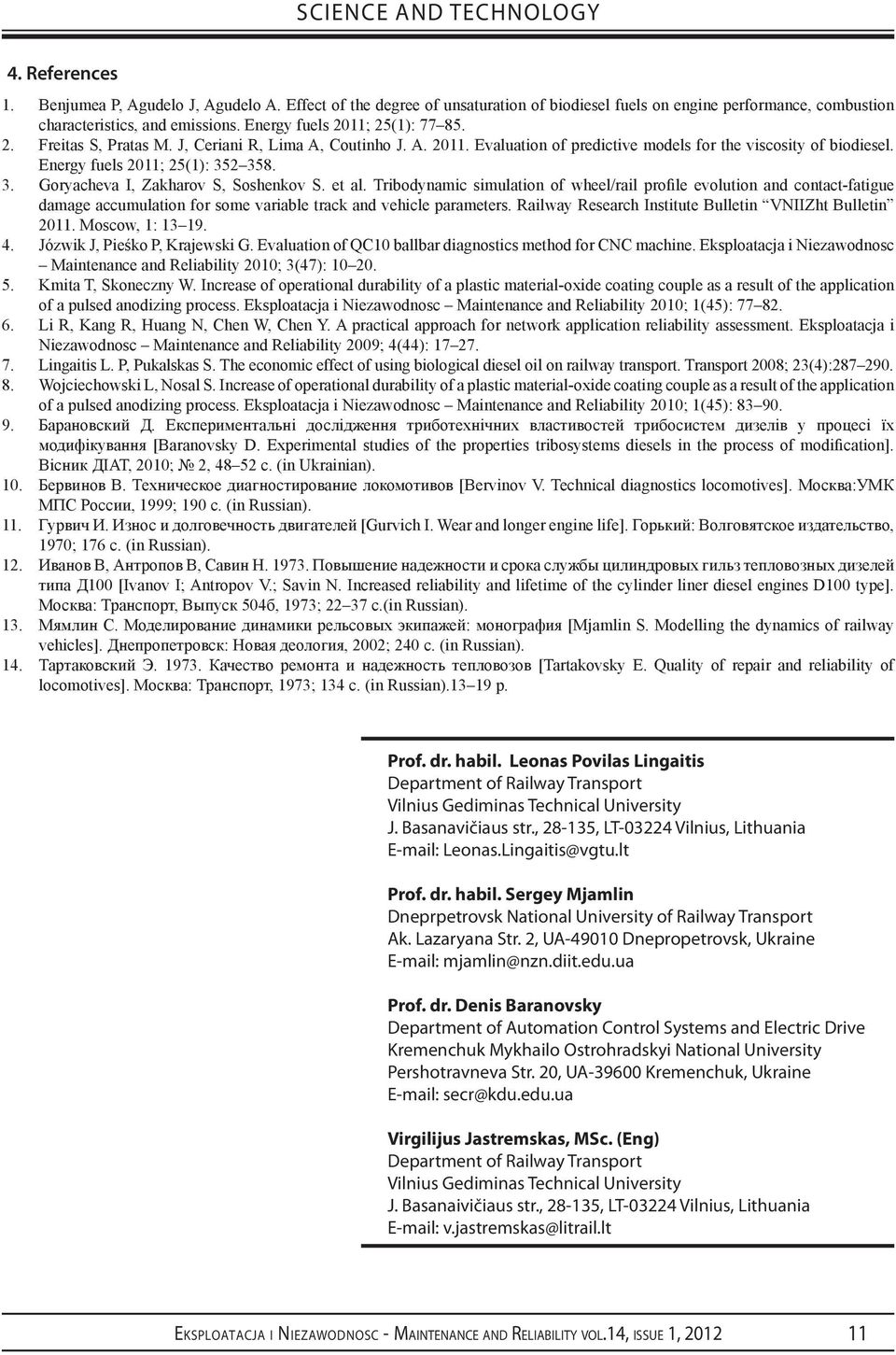 3. Goryacheva I, Zakharov S, Soshenkov S. et al. Tribodynamic simulation of wheel/rail profile evolution and contact-fatigue damage accumulation for some variable track and vehicle parameters.