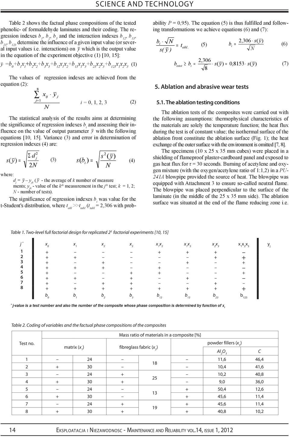 output value in the equation of the experiment objective (1) [10, 15]: =b 0 +b 1 x 1 +b 2 x 2 +b 3 x 3 +b 12 x 1 x 2 +b 13 x 1 x 3 +b 23 x 2 x 3 +b 123 x 1 x 2 x 3 The values of regression indexes