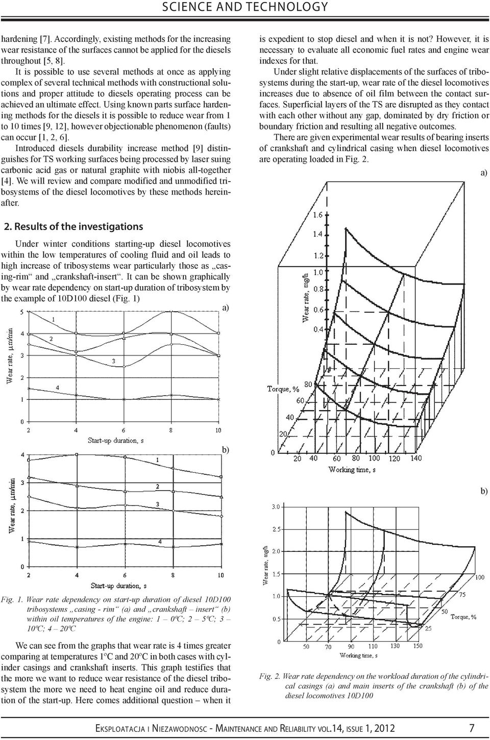 ultimate effect. Using known parts surface hardening methods for the diesels it is possible to reduce wear from 1 to 10 times [9, 12], however objectionable phenomenon (faults) can occur [1, 2, 6].