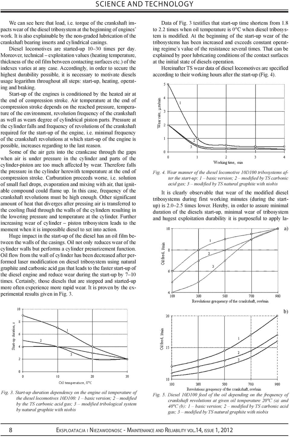 Moreover, technical exploitation values (heating temperature, thickness of the oil film between contacting surfaces etc.) of the indexes varies at any case.