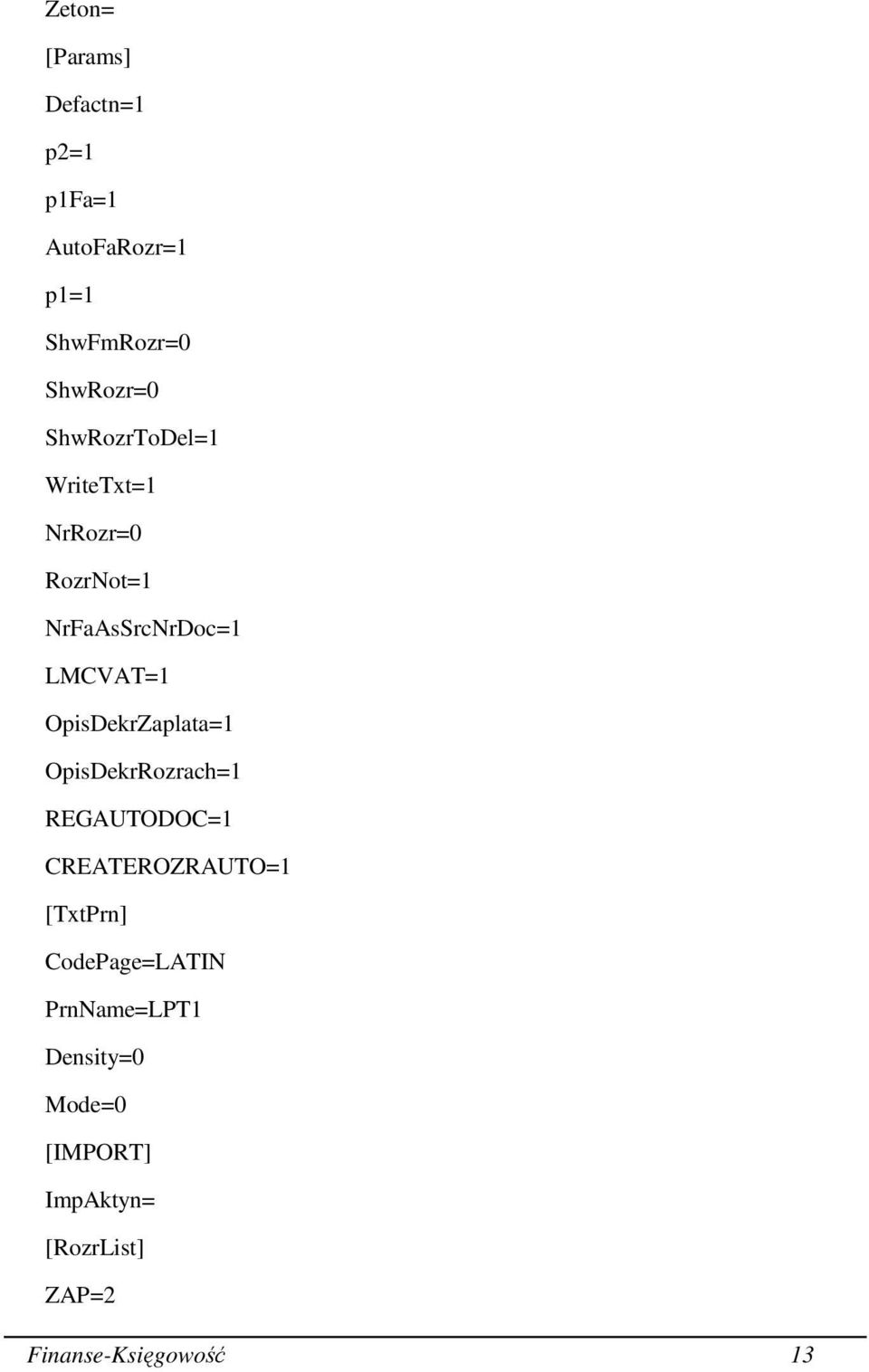 OpisDekrZaplata=1 OpisDekrRozrach=1 REGAUTODOC=1 CREATEROZRAUTO=1 [TxtPrn]