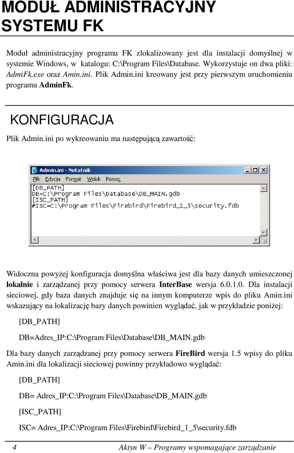 ini po wykreowaniu ma następującą zawartość: Widoczna powyŝej konfiguracja domyślna właściwa jest dla bazy danych umieszczonej lokalnie i zarządzanej przy pomocy serwera InterBase wersja 6.0.