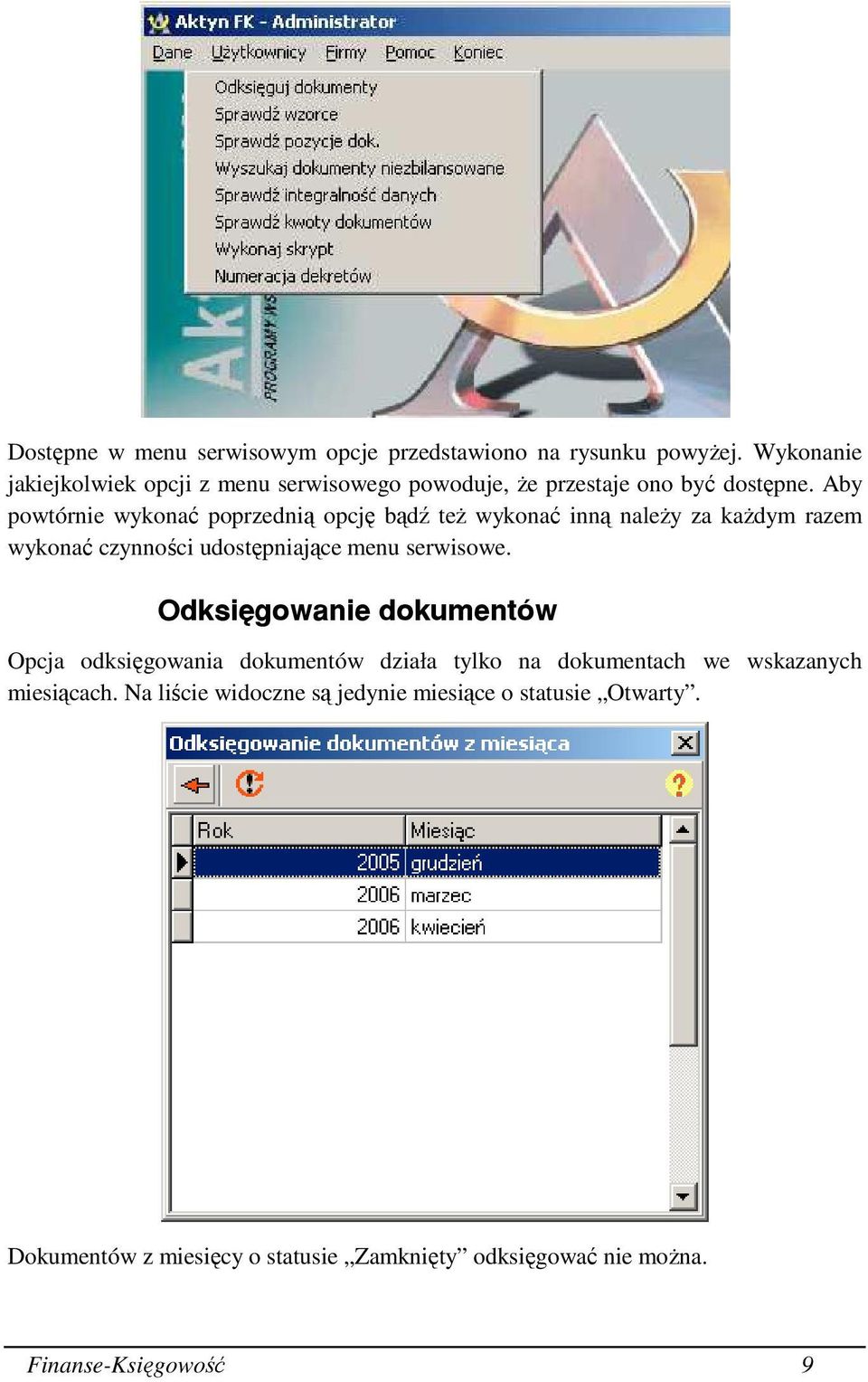 Aby powtórnie wykonać poprzednią opcję bądź teŝ wykonać inną naleŝy za kaŝdym razem wykonać czynności udostępniające menu serwisowe.