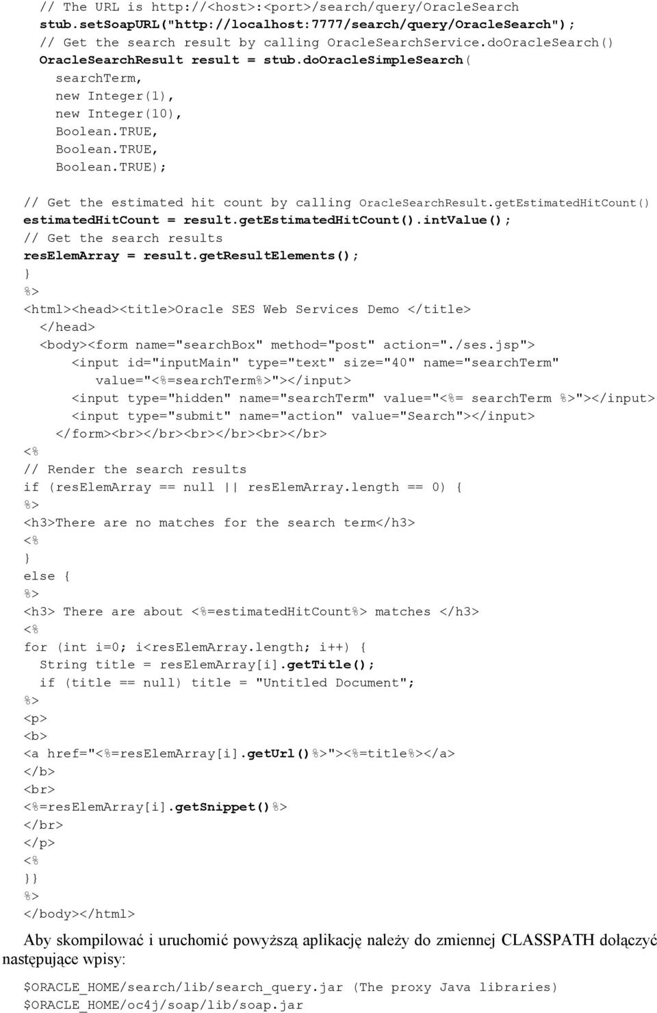 TRUE, Boolean.TRUE); // Get the estimated hit count by calling OracleSearchResult.getEstimatedHitCount() estimatedhitcount = result.getestimatedhitcount().