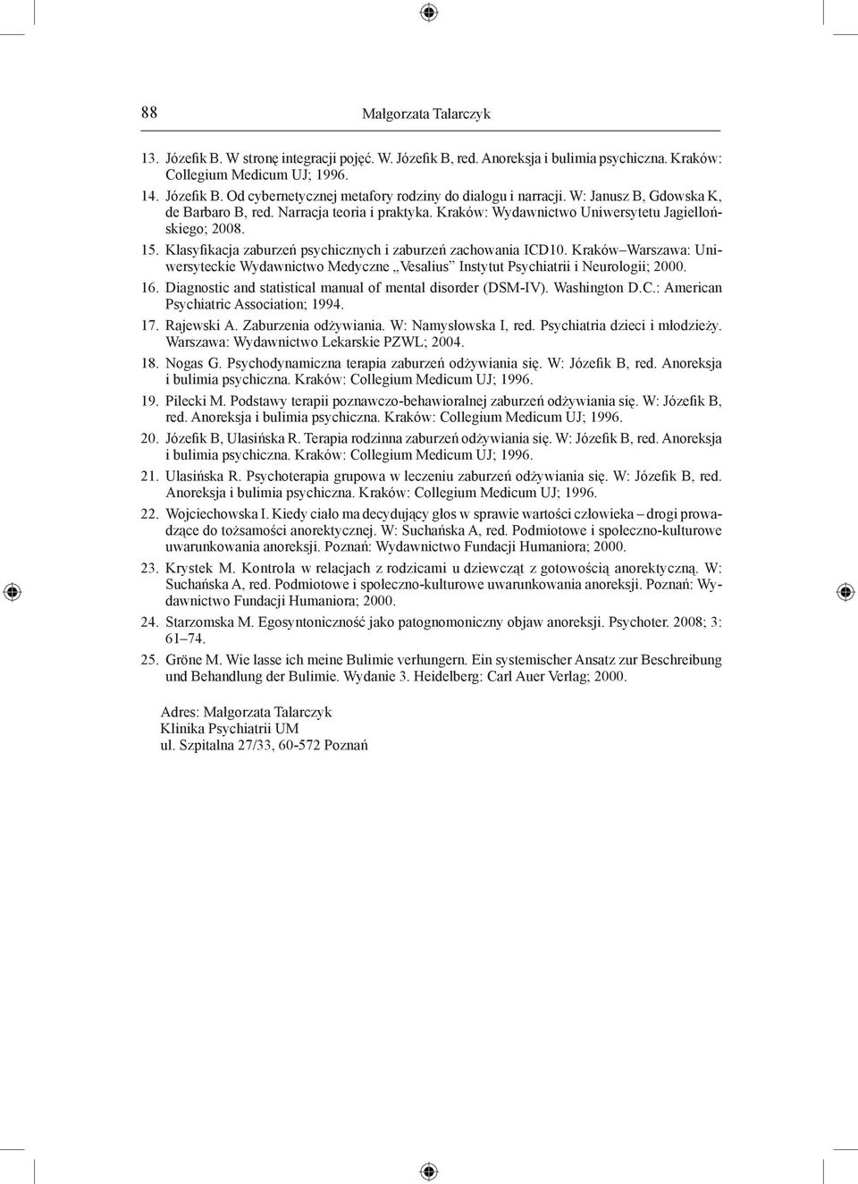 Kraków Warszawa: Uniwersyteckie Wydawnictwo Medyczne Vesalius Instytut Psychiatrii i Neurologii; 2000. 16. Diagnostic and statistical manual of mental disorder (DSM-IV). Washington D.C.
