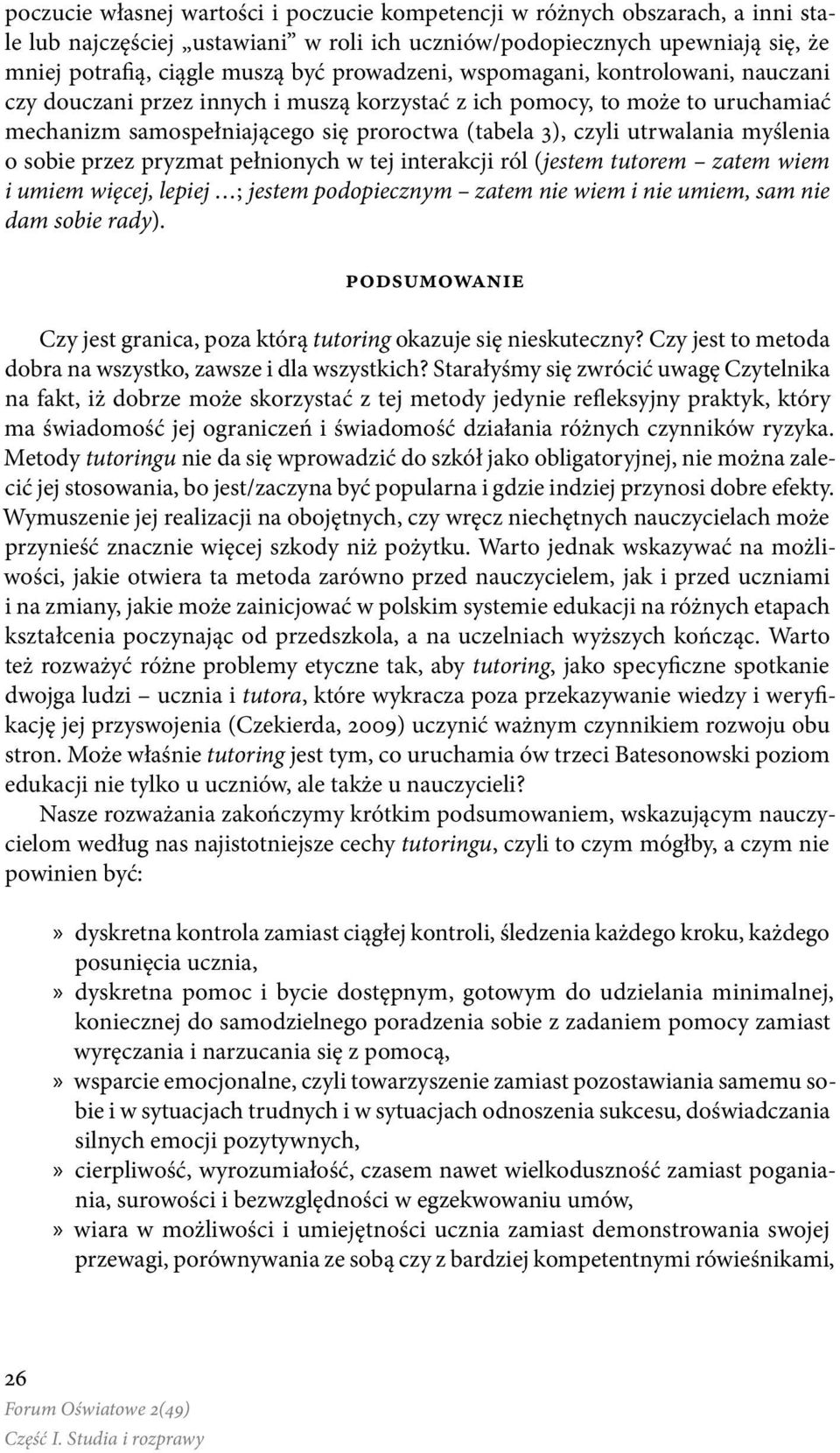 myślenia o sobie przez pryzmat pełnionych w tej interakcji ról (jestem tutorem zatem wiem i umiem więcej, lepiej ; jestem podopiecznym zatem nie wiem i nie umiem, sam nie dam sobie rady).